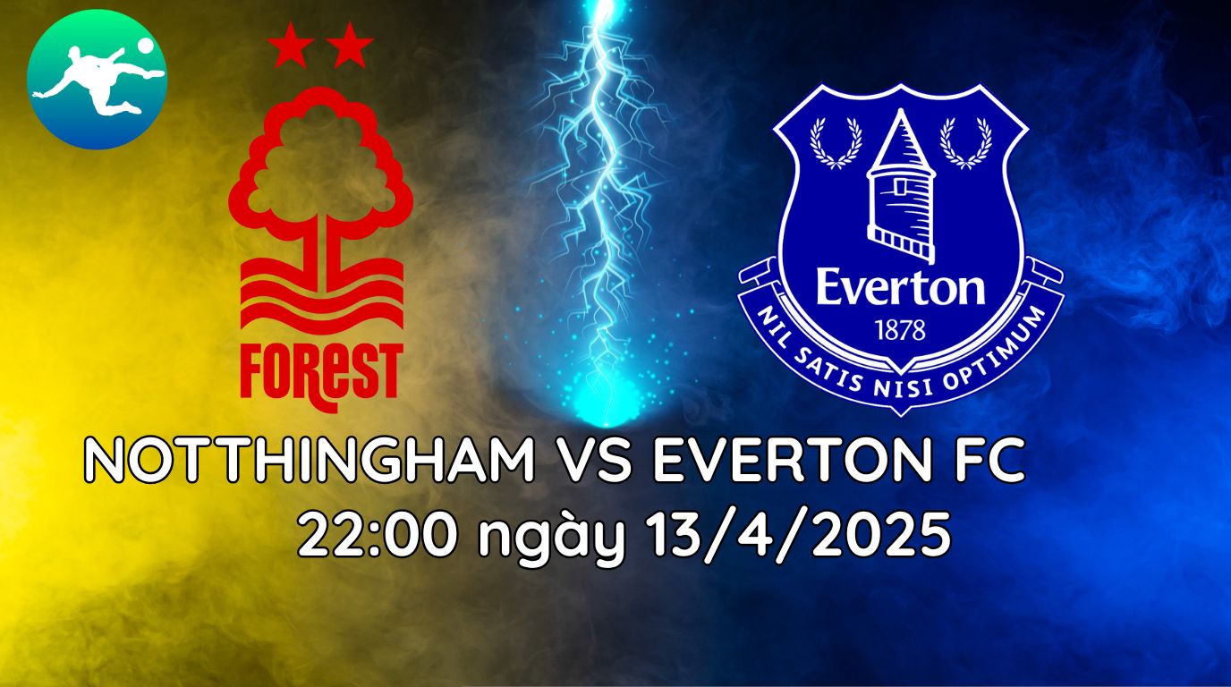 Soi Kèo Trận Nottingham Forest vs Everton – 21:00, 12/4/25 1 Soi Kèo Trận Nottingham Forest vs Everton – 21:00, 12/4/25